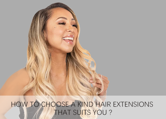 How to choose a kind hair extensions that suits you ?