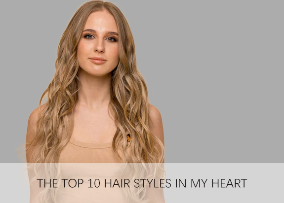 The Top 10 Hair Styles in My Heart .