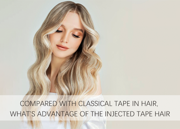 Compared with classical tape in hair, what's advantage of the injected tape hair